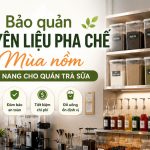Bảo quản nguyên liệu pha chế mùa nồm: Cẩm nang cho quán trà sữa