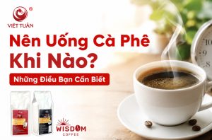Nên uống cà phê khi nào?