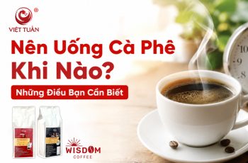Nên uống cà phê khi nào?